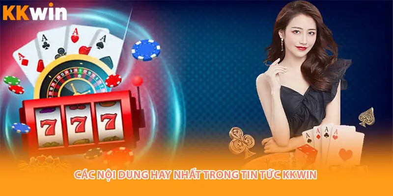 cac-noi-dung-tin-tuc-kkwin
