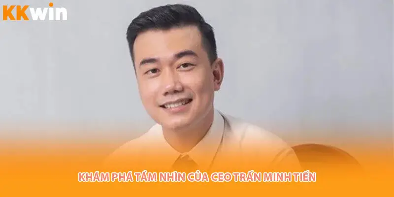 kham-pha-tam-nhin-ceo-tran-minh-tien